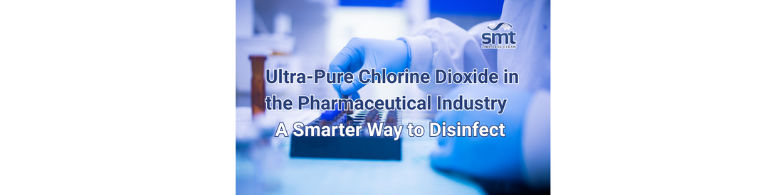 Ultra-Pure Chlorine Dioxide in the Pharmaceutical Industry: A Smarter Way to Disinfect