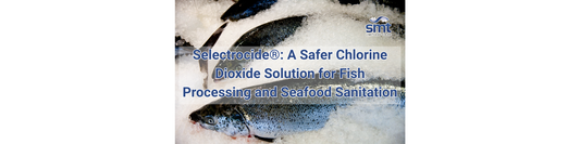 Selectrocide®: A Safer Chlorine Dioxide Solution for Fish Processing and Seafood Sanitation